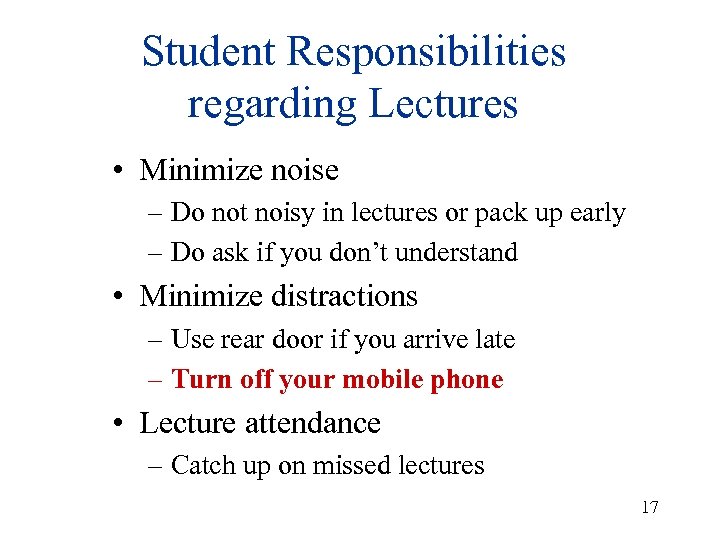 Student Responsibilities regarding Lectures • Minimize noise – Do not noisy in lectures or