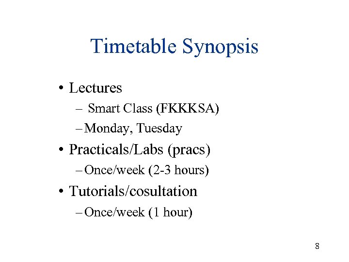 Timetable Synopsis • Lectures – Smart Class (FKKKSA) – Monday, Tuesday • Practicals/Labs (pracs)