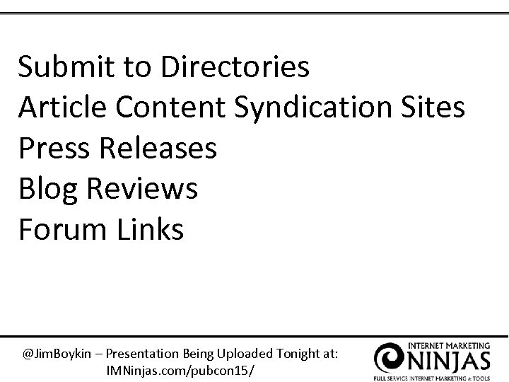 Submit to Directories Article Content Syndication Sites Press Releases Blog Reviews Forum Links @Jim.