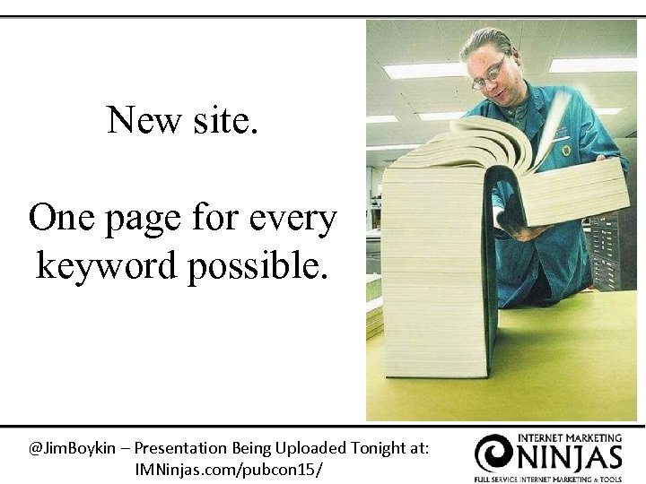 New site. One page for every keyword possible. @Jim. Boykin – Presentation Being Uploaded