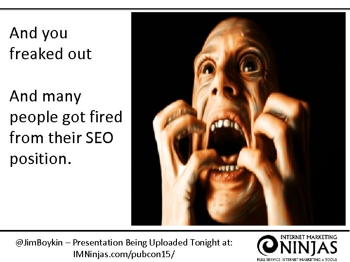 And you freaked out And many people got fired from their SEO position. @Jim.