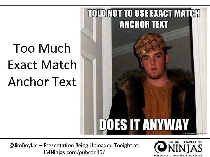Too Much Exact Match Anchor Text @Jim. Boykin – Presentation Being Uploaded Tonight at: