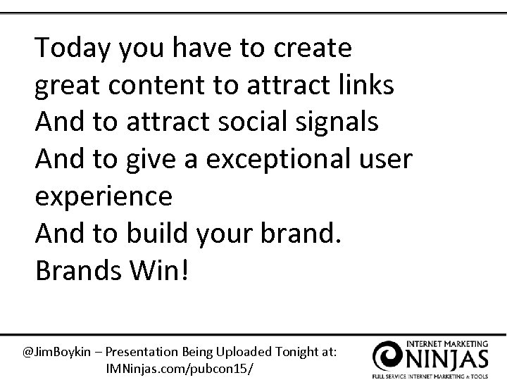 Today you have to create great content to attract links And to attract social