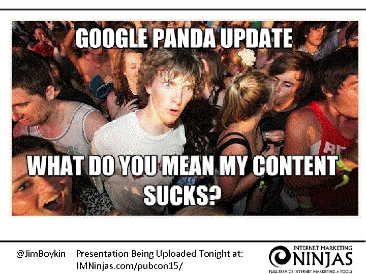 @Jim. Boykin – Presentation Being Uploaded Tonight at: IMNinjas. com/pubcon 15/ 