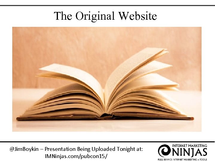 The Original Website @Jim. Boykin – Presentation Being Uploaded Tonight at: IMNinjas. com/pubcon 15/
