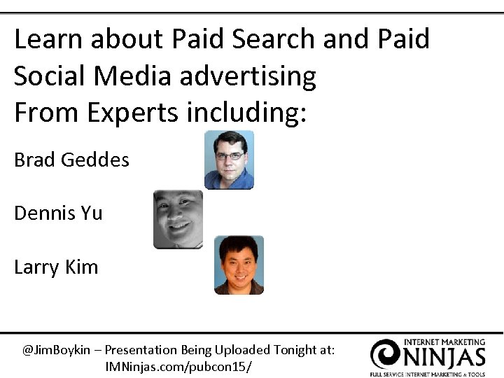 Learn about Paid Search and Paid Social Media advertising From Experts including: Brad Geddes
