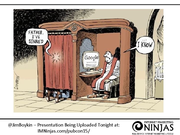 @Jim. Boykin – Presentation Being Uploaded Tonight at: IMNinjas. com/pubcon 15/ 