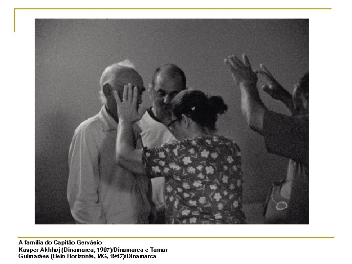 A família do Capitão Gervásio Kasper Akhhoj (Dinamarca, 1967)/Dinamarca e Tamar Guimarães (Belo Horizonte,