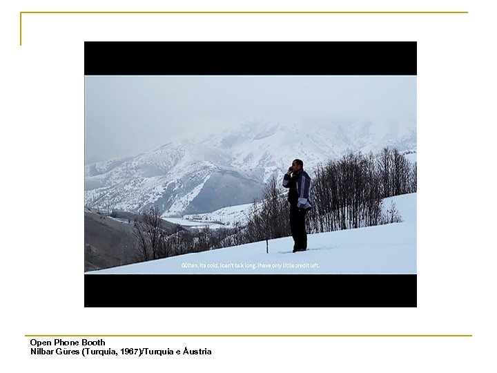 Open Phone Booth Nilbar Güres (Turquia, 1967)/Turquia e Áustria 