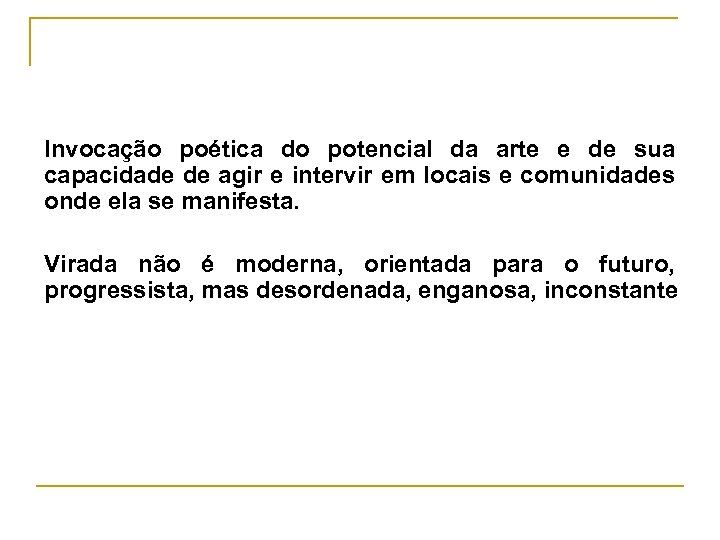 Invocação poética do potencial da arte e de sua capacidade de agir e intervir