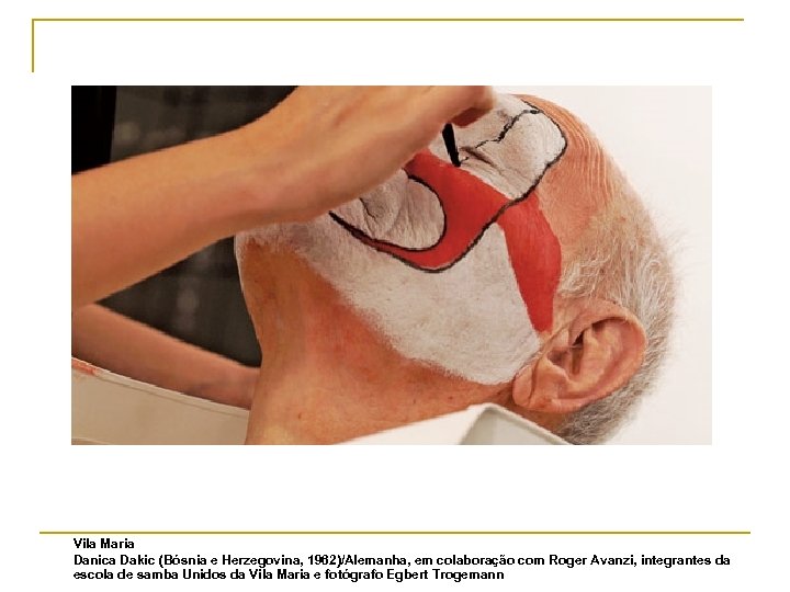 Vila Maria Danica Dakic (Bósnia e Herzegovina, 1962)/Alemanha, em colaboração com Roger Avanzi, integrantes