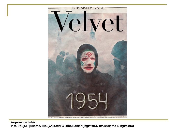 Arquivo excêntrico Ines Doujak (Áustria, 1959)/Áustria; e John Barker (Inglaterra, 1948/Áustria e Inglaterra) 