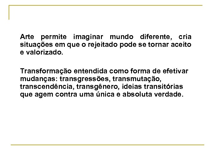 Arte permite imaginar mundo diferente, cria situações em que o rejeitado pode se tornar