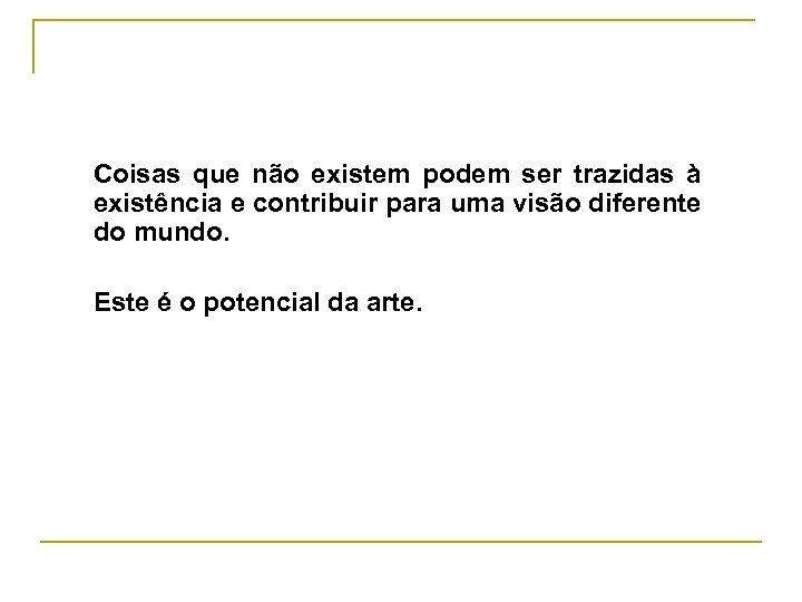 Coisas que não existem podem ser trazidas à existência e contribuir para uma visão