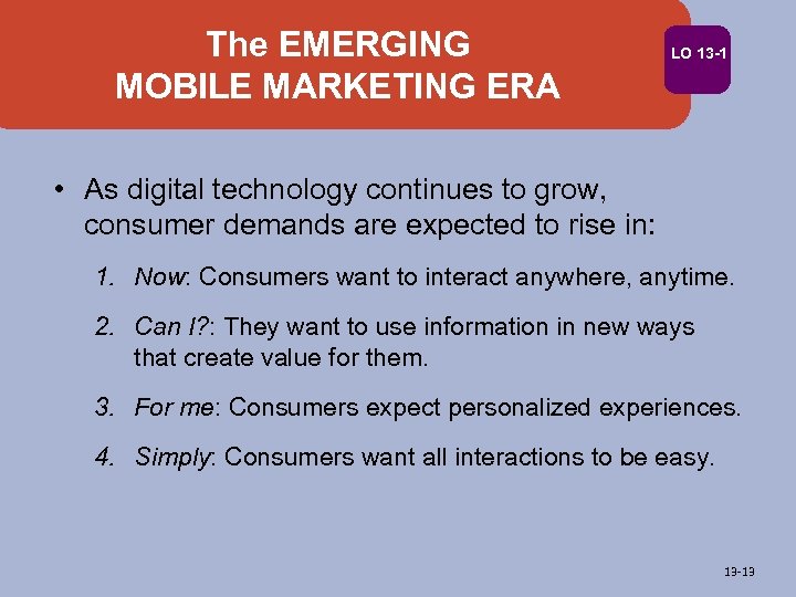 The EMERGING MOBILE MARKETING ERA LO 13 -1 • As digital technology continues to