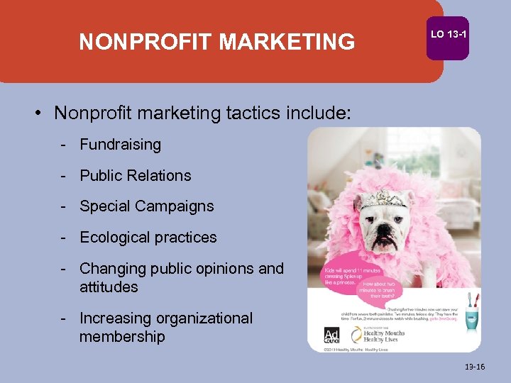 NONPROFIT MARKETING LO 13 -1 • Nonprofit marketing tactics include: - Fundraising - Public