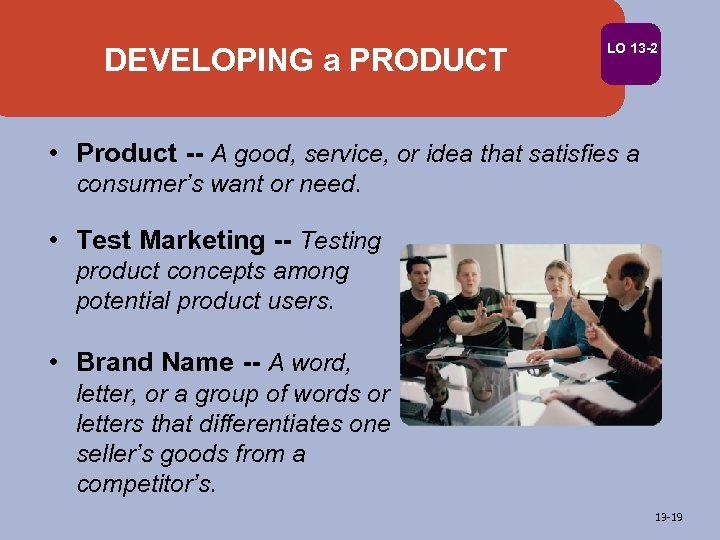 DEVELOPING a PRODUCT LO 13 -2 • Product -- A good, service, or idea