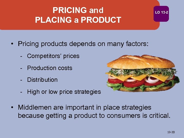 PRICING and PLACING a PRODUCT LO 13 -2 • Pricing products depends on many
