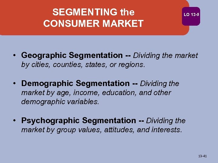 SEGMENTING the CONSUMER MARKET LO 13 -5 • Geographic Segmentation -- Dividing the market