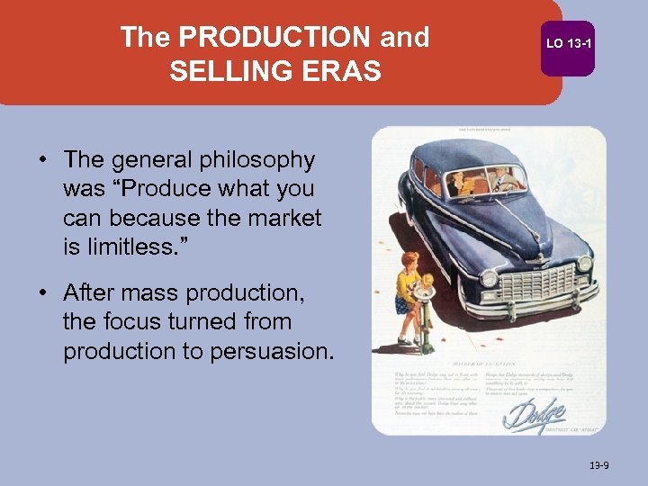 The PRODUCTION and SELLING ERAS LO 13 -1 • The general philosophy was “Produce