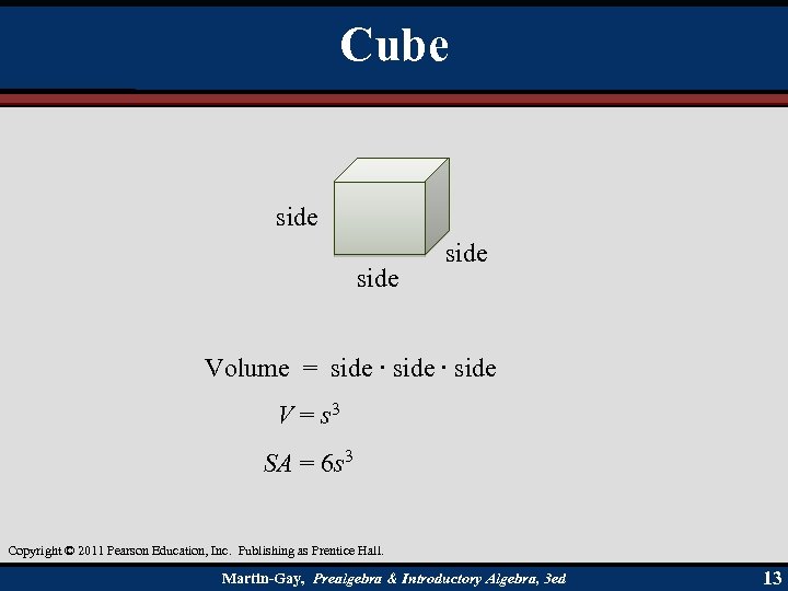 Cube side Volume = side ∙ side V = s 3 SA = 6