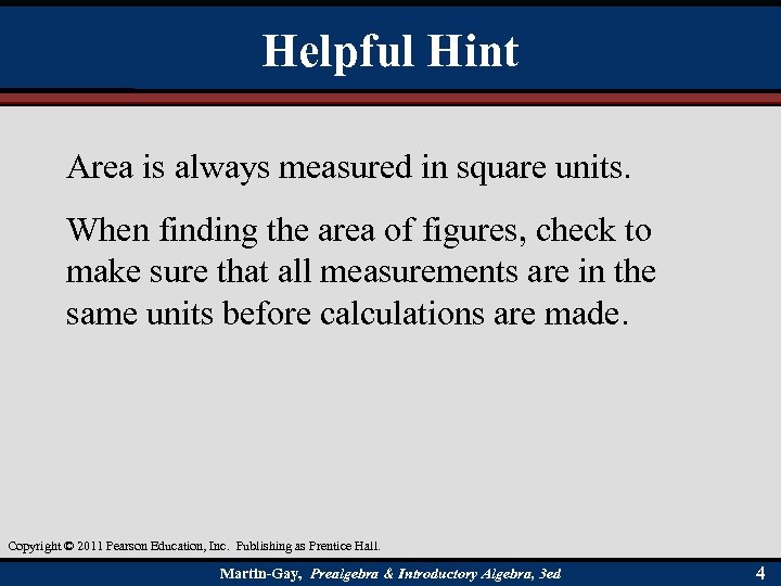 Helpful Hint Area is always measured in square units. When finding the area of