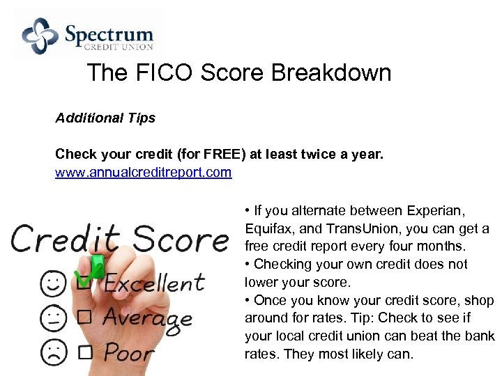 The FICO Score Breakdown Additional Tips Check your credit (for FREE) at least twice