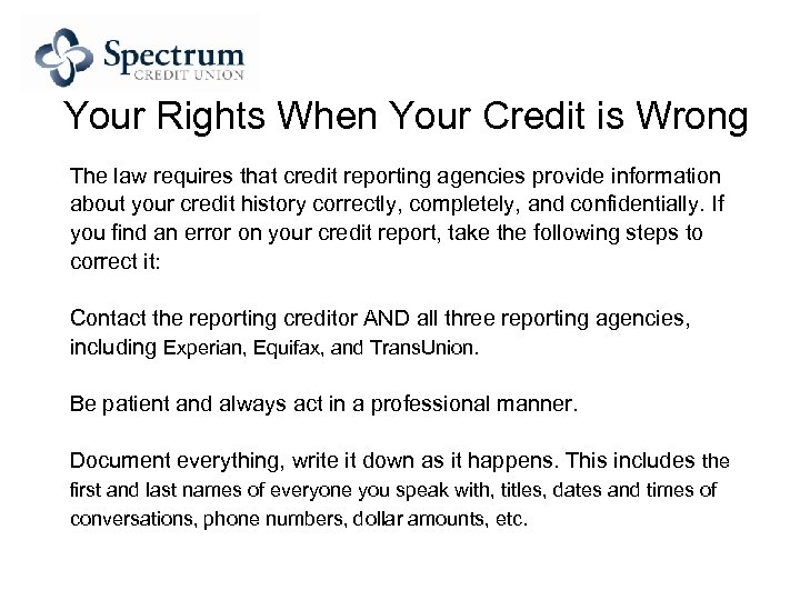 Your Rights When Your Credit is Wrong The law requires that credit reporting agencies