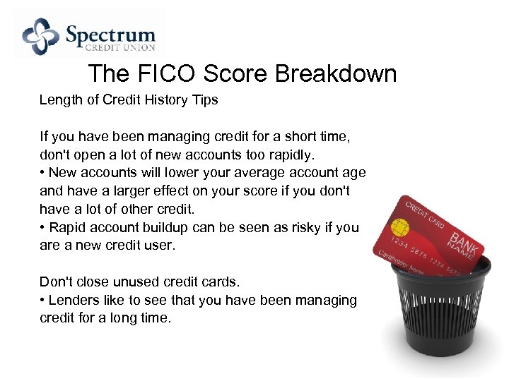 The FICO Score Breakdown Length of Credit History Tips If you have been managing