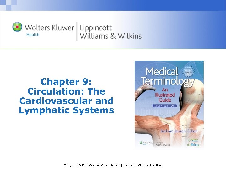 Chapter 9: Circulation: The Cardiovascular and Lymphatic Systems Copyright © 2011 Wolters Kluwer Health