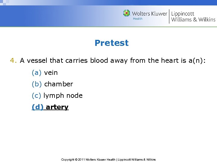 Pretest 4. A vessel that carries blood away from the heart is a(n): (a)