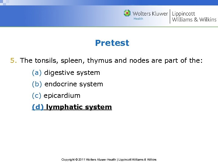 Pretest 5. The tonsils, spleen, thymus and nodes are part of the: (a) digestive