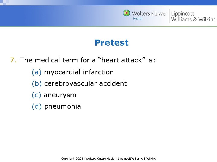 Pretest 7. The medical term for a “heart attack” is: (a) myocardial infarction (b)