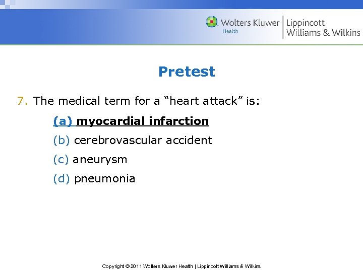 Pretest 7. The medical term for a “heart attack” is: (a) myocardial infarction (b)