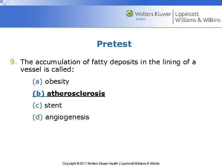 Pretest 9. The accumulation of fatty deposits in the lining of a vessel is