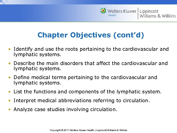 Chapter Objectives (cont’d) • Identify and use the roots pertaining to the cardiovascular and