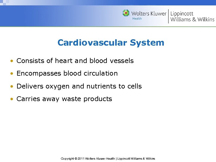 Cardiovascular System • Consists of heart and blood vessels • Encompasses blood circulation •