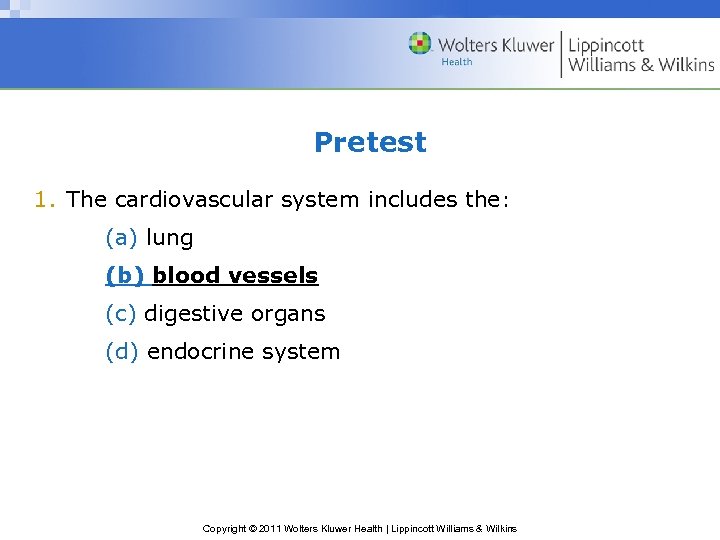 Pretest 1. The cardiovascular system includes the: (a) lung (b) blood vessels (c) digestive