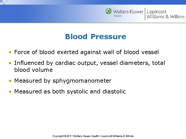 Blood Pressure • Force of blood exerted against wall of blood vessel • Influenced