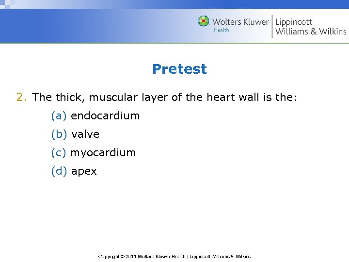 Pretest 2. The thick, muscular layer of the heart wall is the: (a) endocardium