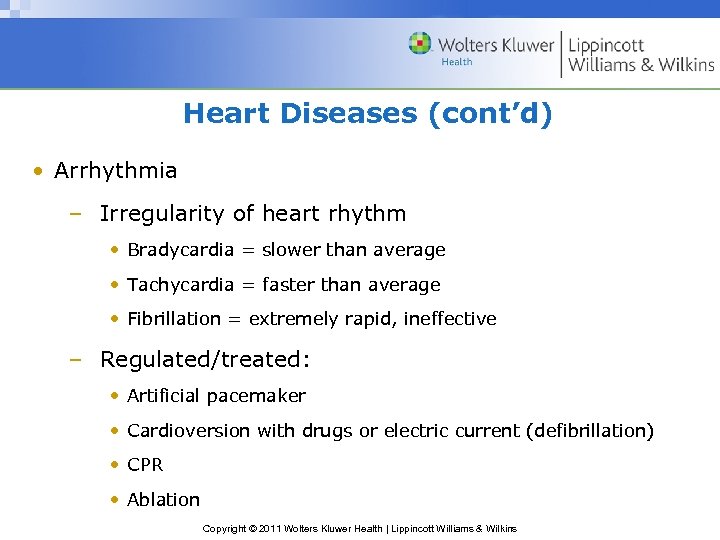 Heart Diseases (cont’d) • Arrhythmia – Irregularity of heart rhythm • Bradycardia = slower