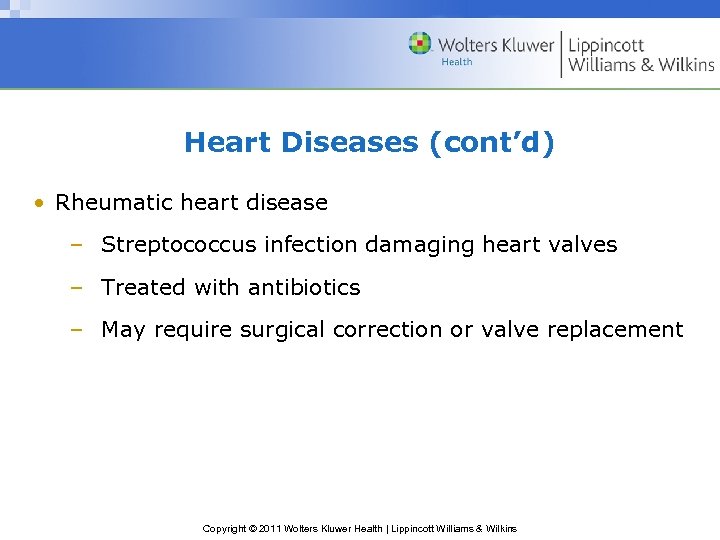 Heart Diseases (cont’d) • Rheumatic heart disease – Streptococcus infection damaging heart valves –