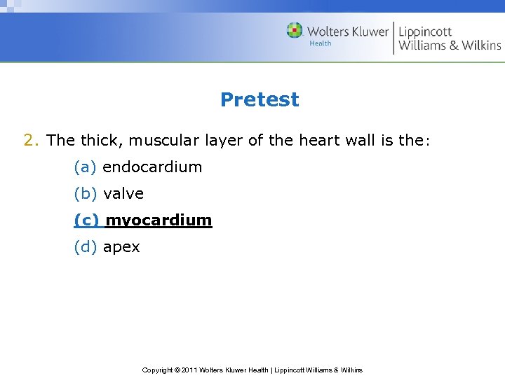 Pretest 2. The thick, muscular layer of the heart wall is the: (a) endocardium