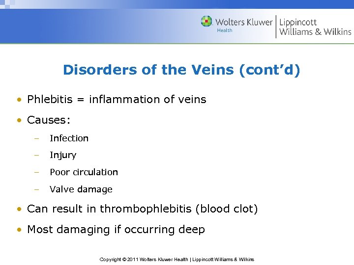 Disorders of the Veins (cont’d) • Phlebitis = inflammation of veins • Causes: –