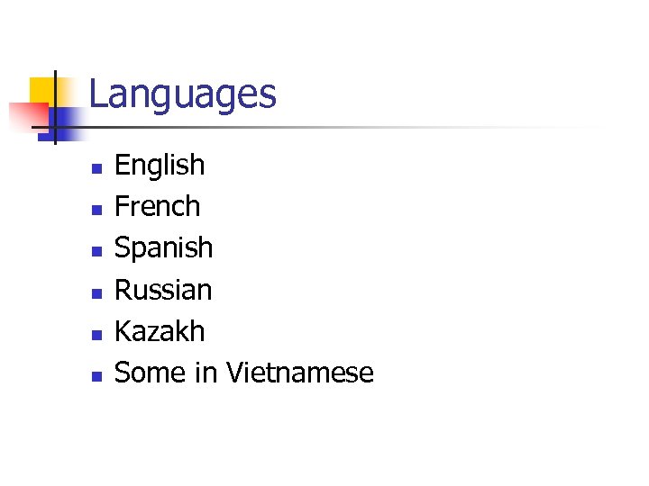 Languages n n n English French Spanish Russian Kazakh Some in Vietnamese 