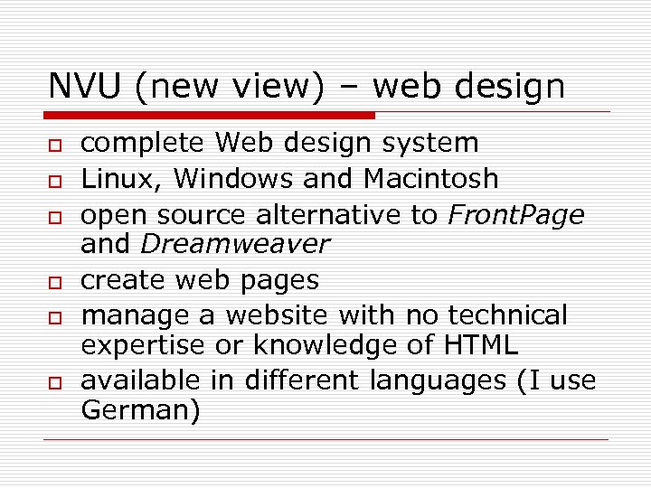 NVU (new view) – web design o o o complete Web design system Linux,