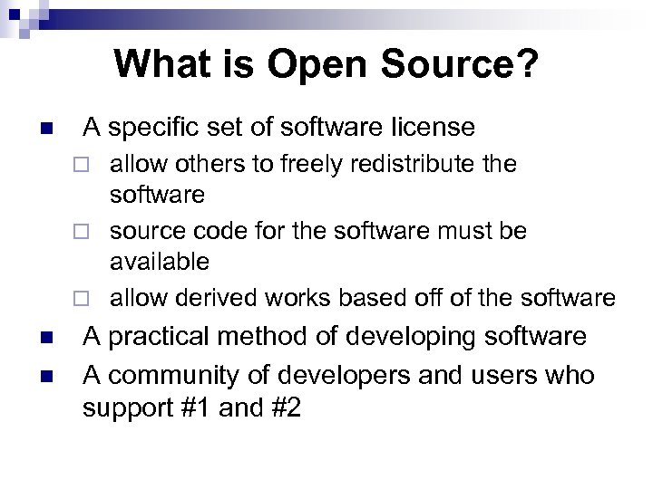What is Open Source? n A specific set of software license allow others to