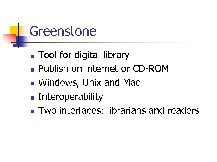 Greenstone n n n Tool for digital library Publish on internet or CD-ROM Windows,