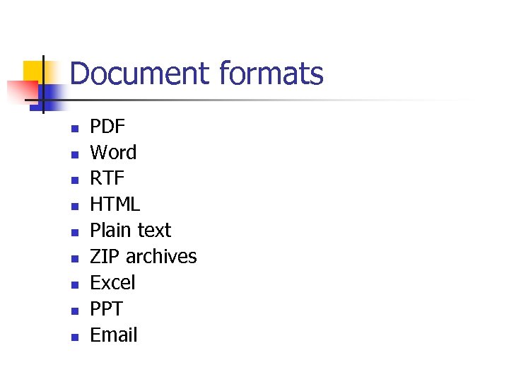 Document formats n n n n n PDF Word RTF HTML Plain text ZIP