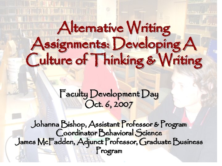 Alternative Writing Assignments: Developing A Culture of Thinking & Writing Faculty Development Day FALL